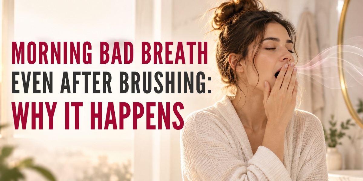 Morning Bad Breath Even After Brushing: Why It Happens and What You Can Do.